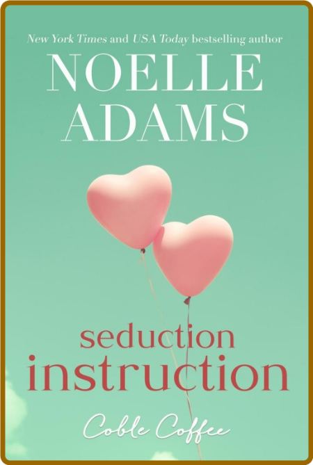 Seduction Instruction (Coble Coffee, #2) -Noelle Adams