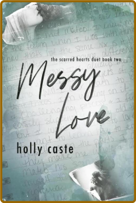 Messy Love: The Scarred Hearts Duet Book Two -Holly Caste