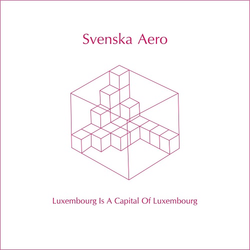 Svenska Aero - Luxembourg Is A Capital Of Luxembourg (2014)