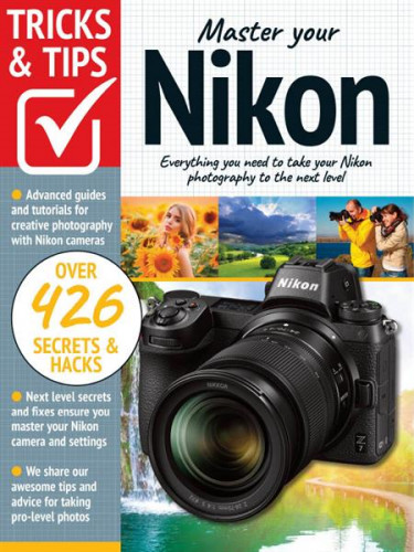 Master Your Nikon Tricks and Tips - 10th Ed. 2022