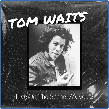 Tom Waits - Tom Waits Live On The Scene '73, vol  2 (2022)