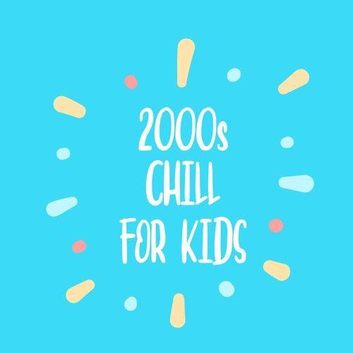 2000s Chill For Kids (2022)