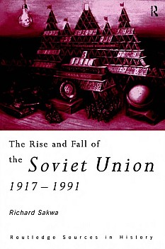 The Rise and Fall of the Soviet Union: 1917-1991