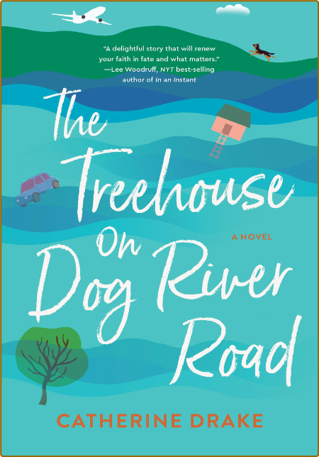 The Treehouse on Dog River Road: A Novel -Catherine Drake