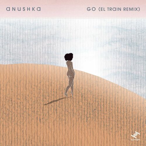 Anushka - Go (El Train Remix) (2022)