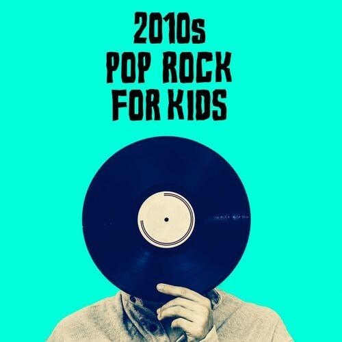 2010s Pop Rock For Kids (2022)