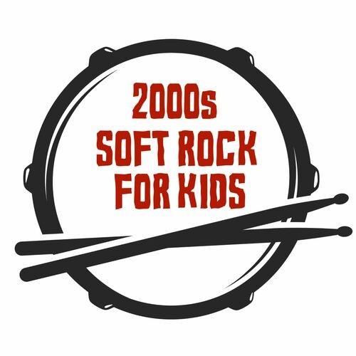 2000s Soft Rock For Kids (2022)