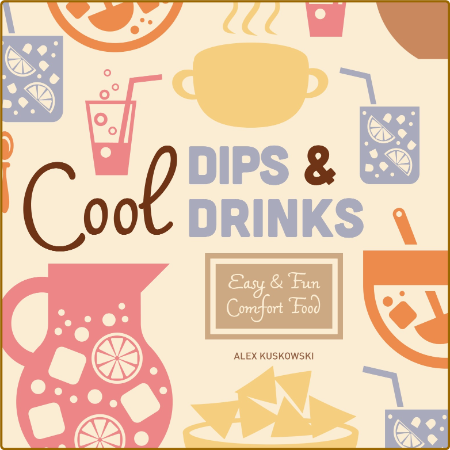 Cool Dips & Drinks - Cool Home Cooking -Alex Kuskowski D86731b602610c01ca4e928b1450dadb