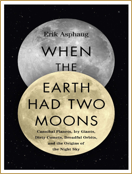 When the Earth Had Two Moons -Erik Asphaug C7fe979e4a604f0393675ba728595ff5