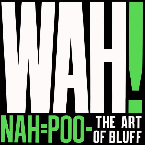 Pete Wylie & The Mighty WAH! - Nah = Poo - The Art of Bluff - 1981
