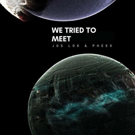 Pheek & Jos Lok - We Tried To Meet (2022)