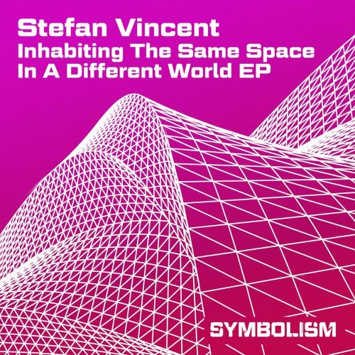 Stefan Vincent - Inhabiting The Same Space In A Different World EP (2022)