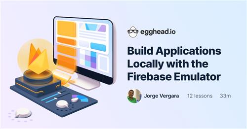 Egghead - Build Applications Locally with the Firebase Emulator