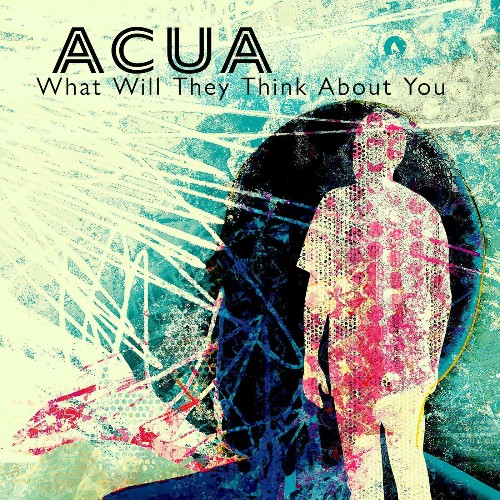 ACUA - What Will They Think About You (2022)