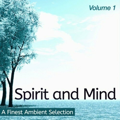 Spirit and Mind, Vol. 1 (Ambient Selection for Your Focus) (2022)