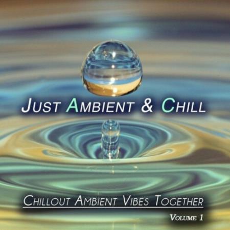 Just Ambient & Chill, Vol. 1 (Chillout Ambient Vibes Together) (2022)