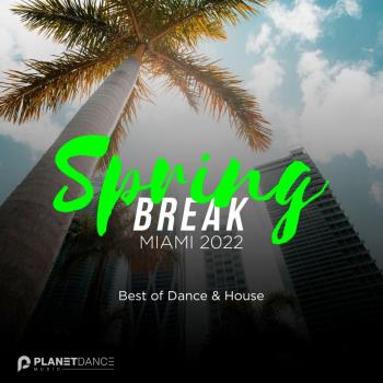 VA - Spring Break Miami 2022: Best of Dance & House (2022) (MP3)