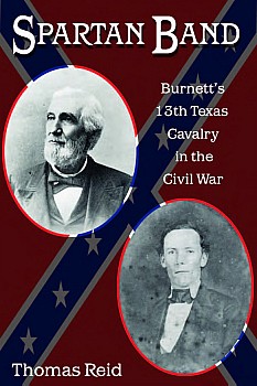 Spartan Band: Burnett's 13th Texas Cavalry In The Civil War