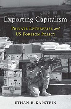 Exporting Capitalism: Private Enterprise and US Foreign Policy 