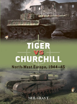Tiger vs Churchill: North-West Europe, 1944-45 (Osprey Duel 118)
