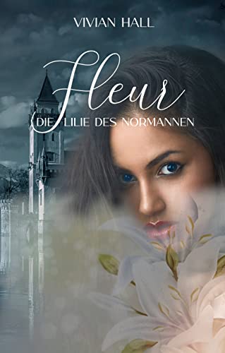 Cover: Vivian Hall  -  Fleur -  Die Lilie des Normannen (Liebe im Mittelalter 1)