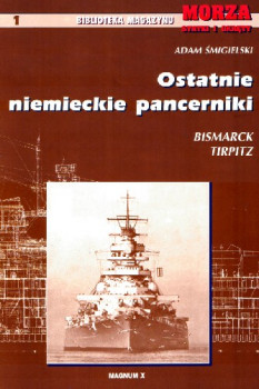 Ostatnie niemieckie pancerniki Bismarck Tirpitz (Biblioteka Magazynu Morza Statki i Okrety Nr.1)