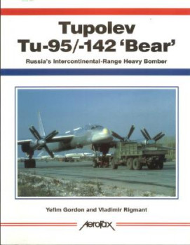 Tupolev Tu-95/-142 'Bear': Russia's Extraordinary Intercontinental Heavy Bomber (Aerofax)
