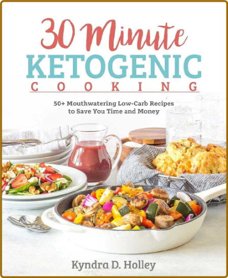 30 Minute Ketogenic Cooking -Kyndra D. Holley 500aabc6f85897bd2fc63e42a055e655