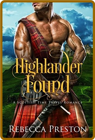 Highlander In Time 01 - Highlander Found -Rebecca Preston