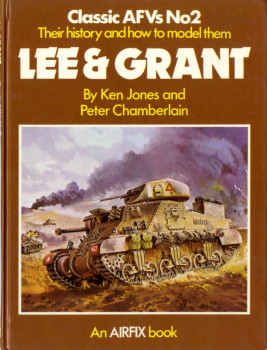 Classic AFVs No.2 Their History and How to Model them: Lee & Grant