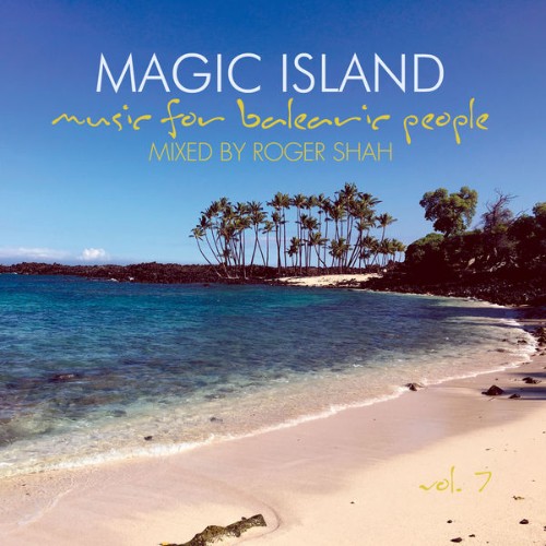 Roger Shah - Magic Island - Music for Balearic People, Vol  7 - 2016