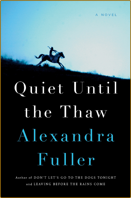 Quiet Until the Thaw -Alexandra Fuller