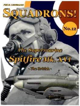 The Supermarine Spitfire Mk.XVI: The British (Squadrons! No.12)
