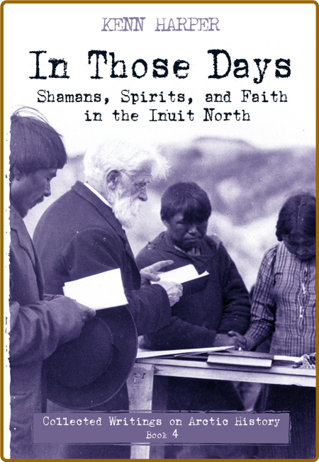 In Those Days - Shamans, Spirits, and Faith in the Inuit North 0380cb167133725ec7586f182ecec303