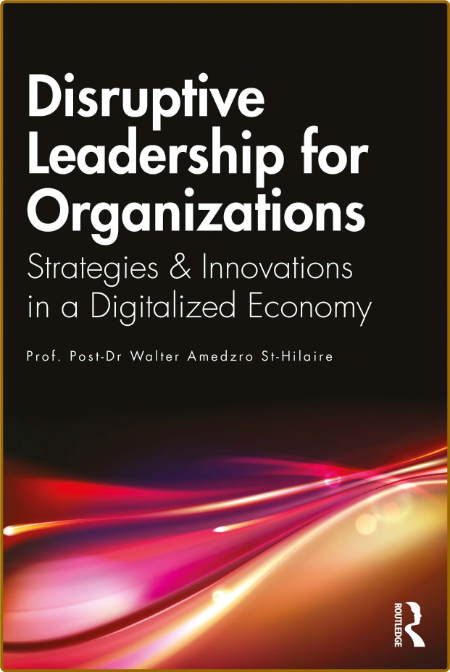 Disruptive Leadership for Organizations - Strategies & Innovations in a Digitaliz...