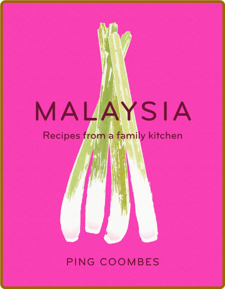 Malaysia: Recipes from a Family Kitchen -Coombes, Ping Eff20db079049b81935a8869aaf1ff11