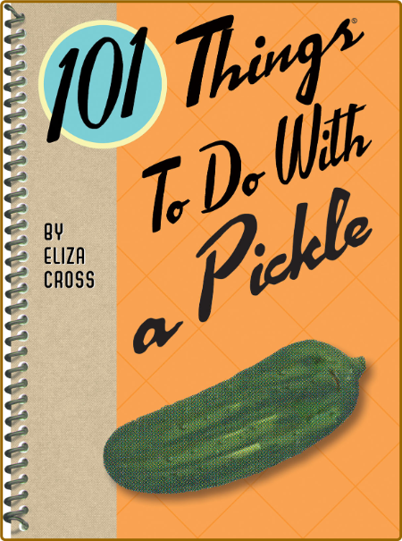 101 Things to Do With a Pickle -Eliza Cross