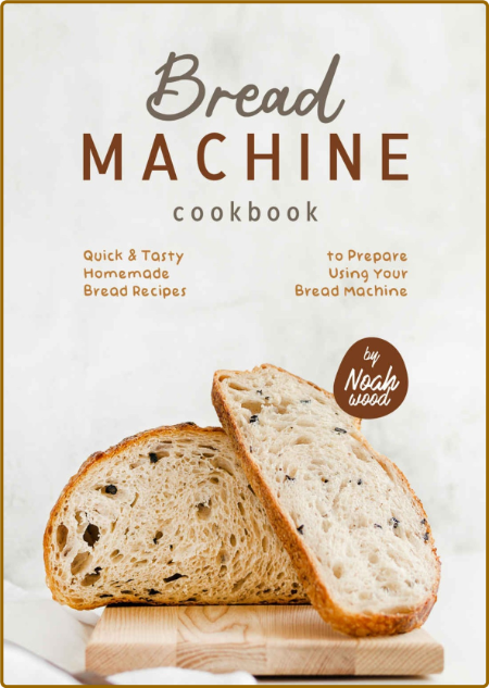 Bread Machine Cookbook - Quick & Tasty Homemade Bread Recipes to Prepare Using You... 99ca8851c4b50fff355d549c02770418