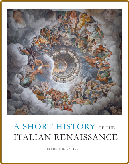 A Short History of the Italian Renaissance by Kenneth R  Bartlett E004a1b3cffa12b7a9dece7452d5451c