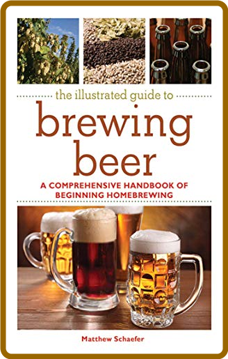 Illustrated Guide to Brewing Beer -Matthew Schaefer 137eac62b049a5643c4aacf8d54eb723