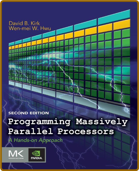 Programming Massively Parallel Processors -David B. Kirk, Wen-mei W. Hwu 99d56dde57fa04c19c0bf317128cb42c