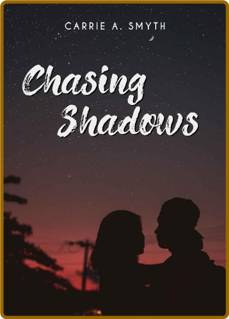 Chasing Shadows -Carrie A. Smyth
