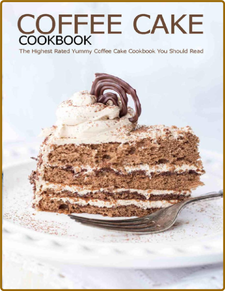 Coffee Cake Cookbook: The Highest Rated Yummy Coffee Cake Cookbook You Should Read... 6acabc31db078e25dabf8c059ac92638