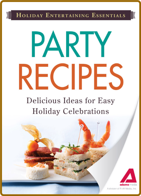 Holiday Entertaining Essentials Party Recipes -Editors of Adams Media