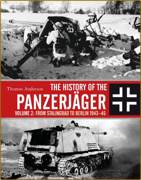  The History of the Panzerjager - From Stalingrad to Berlin 1943 - 45, Volume 2 6330e75bfc572a495c3b89730105d33a