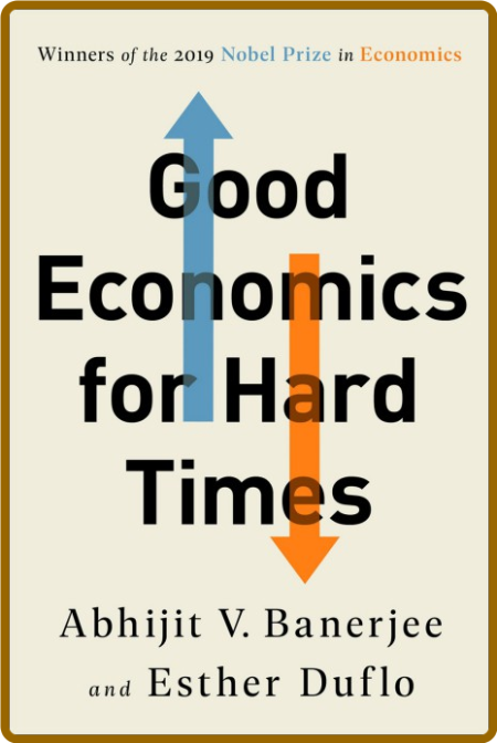 Good Economics for Hard Times -Abhijit V. Banerjee, Esther Duflo