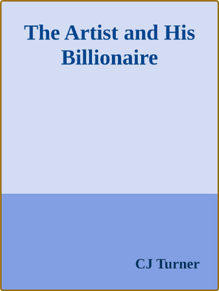 The Artist and His Billionaire -CJ Turner