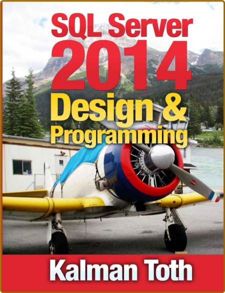 SQL Server 2014 Design & Programming -Kalman Toth M.A. M.PHIL. 29bc9616306d5d19b67618426b2ce547