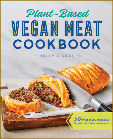 Plant-Based Vegan Meat Cookbook: 50 Impossibly Delicious Vegan Recipes Using Meat ... 83252fbcd7fb4f37a9e973a295110e4b