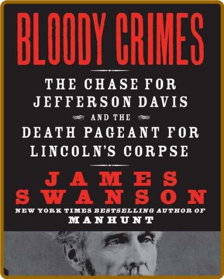 Bloody Crimes: The Chase for Jefferson Davis and the Death Pageant for Lincoln's C... Ea5519e14e7e510d47145b2c469d4f54